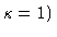 $\kappa=1)$