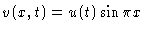 $v(x,t)=u(t)\sin\pi x$