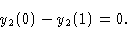 \begin{displaymath}y_2 (0) - y_2 (1) & = 0. \cr\end{displaymath}