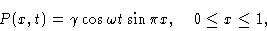 \begin{displaymath}P(x,t) &= \gamma \cos \omega t \sin \pi x ,\quad 0\leq x\leq 1, \cr \end{displaymath}