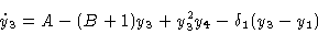 \begin{displaymath}\dot y_3 & = A - (B+1)y_3 + y^2_3 y_4 - \delta_1 (y_3 - y_1) \cr\end{displaymath}