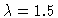 $\lambda=1.5$