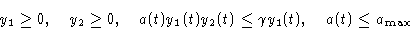 \begin{displaymath}y_1\geq 0,\quad y_2\geq 0,\quad a(t)y_1(t)y_2(t)\leq \gamma y_1(t),\quad a(t)\leq a_{\max}\end{displaymath}