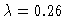 $\lambda=0.26$