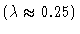 $(\lambda\approx 0.25)$