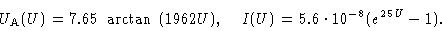 \begin{displaymath}U_{\rm A} (U) = 7.65 \ \arctan \ (1962 U), \quad
I(U) = 5.6\cdot 10^{-8} (e^{25U} -1).\end{displaymath}