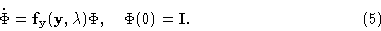 \begin{displaymath}\dot \Phi = {\bf f}_{\bf y}({\bf y},\lambda )\Phi, \ \ \ \Phi (0) = {\bf I}.
\eqno{(5)}\end{displaymath}