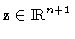 ${\bf z}\in\hbox{I}\hbox to 5.5pt{\hss R}^{n+1}$