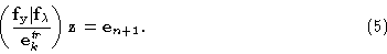 \begin{displaymath}\left({{\bf f}_{\bf y}\vert {\bf f}_\lambda \over
{\bf e}_k^...
...rydisplay{\textstyle}}}\right){\bf z}={\bf e}_{n+1} . \eqno (5)\end{displaymath}