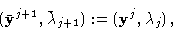 \begin{displaymath}(\bar {\bf y}^{j+1},\bar \lambda_{j+1}):=({\bf y}^j,\lambda_j)\, , \end{displaymath}