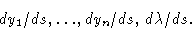 \begin{displaymath}dy_1 /ds ,\ldots , dy_n /ds , \, d\lambda /ds.\end{displaymath}