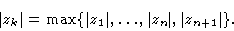 \begin{displaymath}\vert z_k \vert =\max \{\vert z_1\vert, \ldots,\vert z_n\vert, \vert
z_{n+1}\vert \}. \end{displaymath}