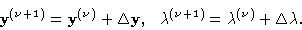 \begin{displaymath}{\bf y}^{(\nu+1)} = {\bf y}^{(\nu)} + \Delta {\bf y}, \ \
\lambda^{(\nu+1)} = \lambda^{(\nu)} +\Delta \lambda.\end{displaymath}