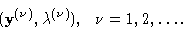 \begin{displaymath}({\bf y}^{(\nu)},\lambda^{(\nu)}), \ \ \nu =1,2,\ldots . \end{displaymath}