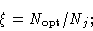 \begin{displaymath}\xi = N_{\rm opt} / N_j ;\end{displaymath}