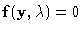 ${\bf f}({\bf y},\lambda)=0$