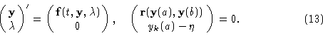 \begin{displaymath}\pmatrix {{\bf y}\cr \lambda \cr}'= \pmatrix {{\bf f}(t, {\bf...
...bf y}(a), {\bf y}(b)) \cr y_k (a) - \eta \cr} = \00. \eqno (13)\end{displaymath}