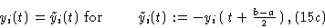 \begin{displaymath}& y_i (t) = \tilde y_i (t) \hbox { for }\qquad\tilde y_i(t): =
- y_i\pmatrix {t + {b-a \over 2}},&(15c) \cr \end{displaymath}