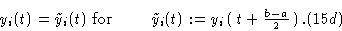 \begin{displaymath}&y_i (t) = \tilde y_i (t) \hbox { for }\qquad \tilde y_i(t): =
y_i \pmatrix{t + {b-a \over 2}}.&(15d) \cr \end{displaymath}